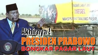 Akhirnya ! PRESIDEN PRABOWO BONGKAR PAGAR LAUT