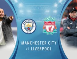 Strategi dan Persiapan Tim dalam Laga Piala FA Manchester City vs Liverpool